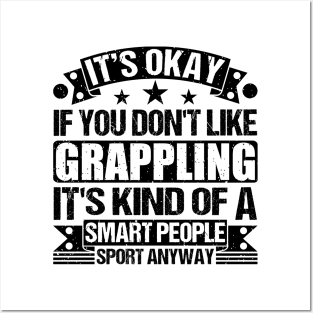 Grappling Lover  It's Okay If You Don't Like Grappling It's Kind Of A Smart People Sports Anyway Posters and Art